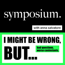 Symposium // I Might Be Wrong, But...